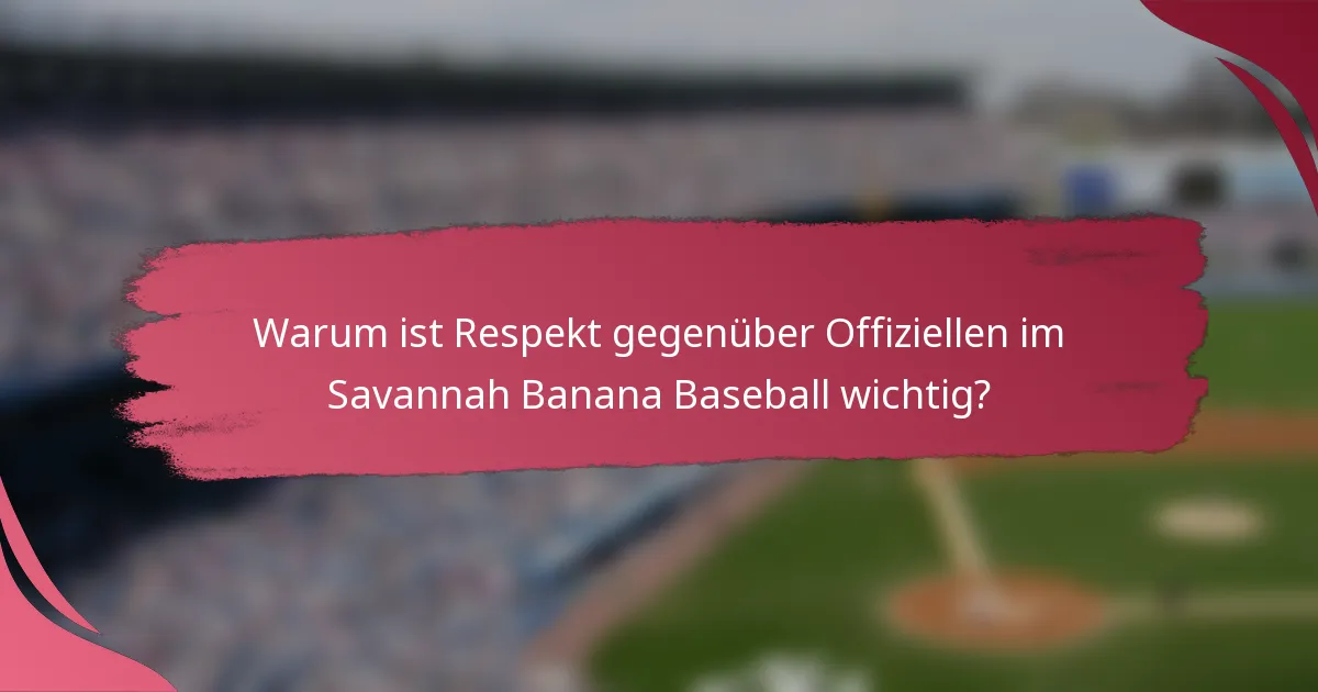 Warum ist Respekt gegenüber Offiziellen im Savannah Banana Baseball wichtig?