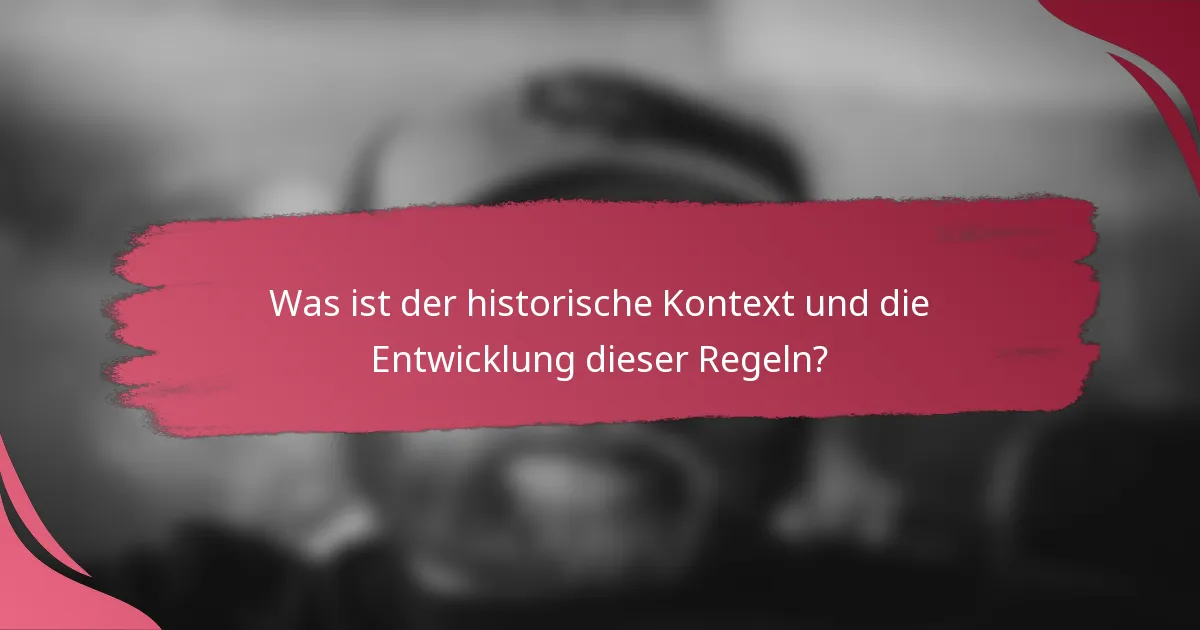 Was ist der historische Kontext und die Entwicklung dieser Regeln?