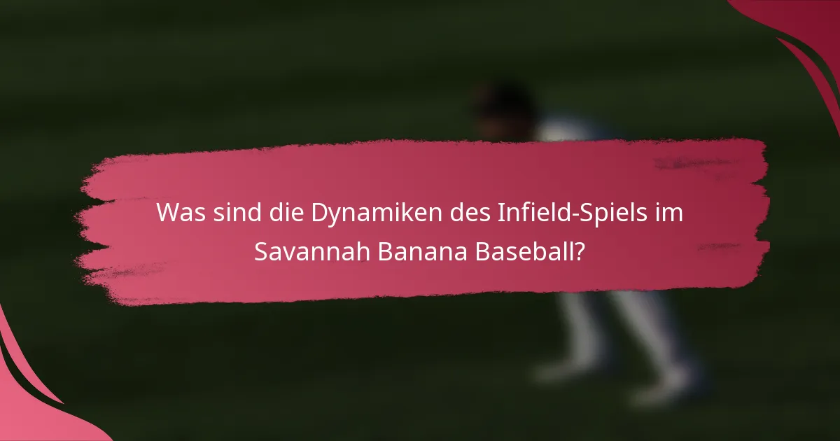 Was sind die Dynamiken des Infield-Spiels im Savannah Banana Baseball?