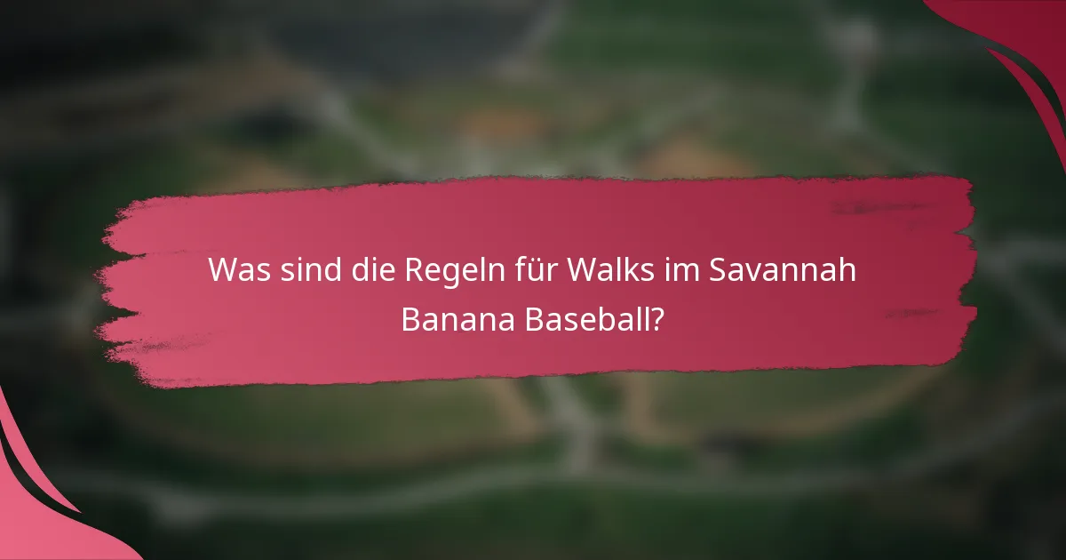 Was sind die Regeln für Walks im Savannah Banana Baseball?