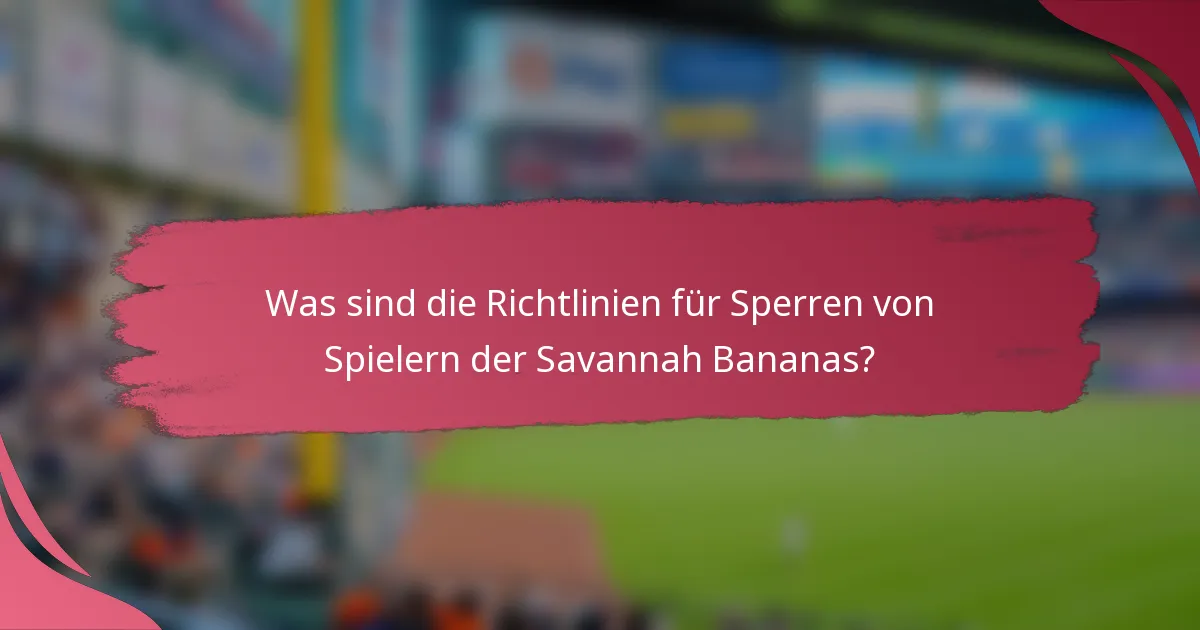 Was sind die Richtlinien für Sperren von Spielern der Savannah Bananas?