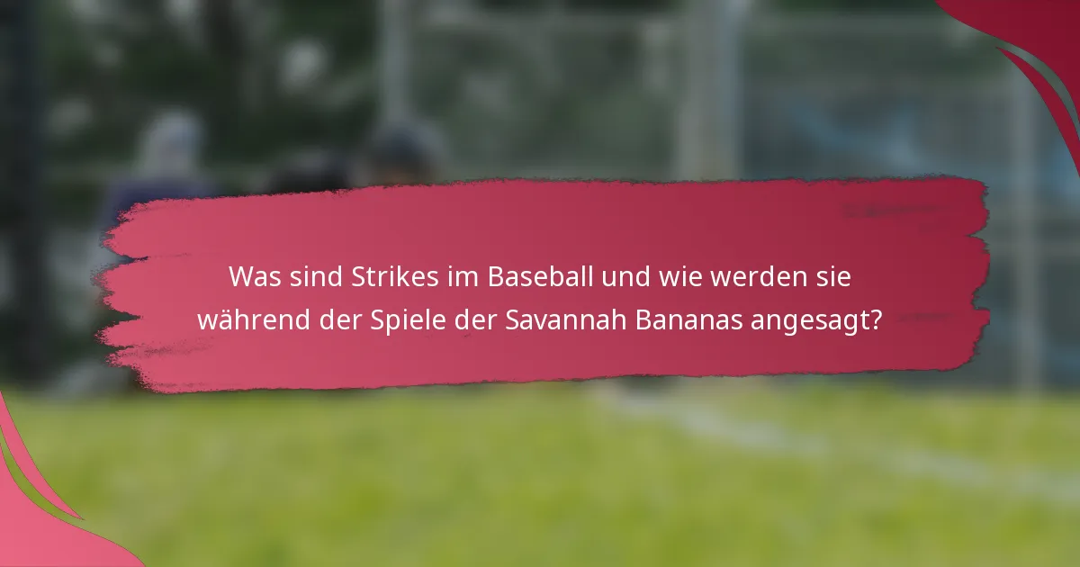 Was sind Strikes im Baseball und wie werden sie während der Spiele der Savannah Bananas angesagt?