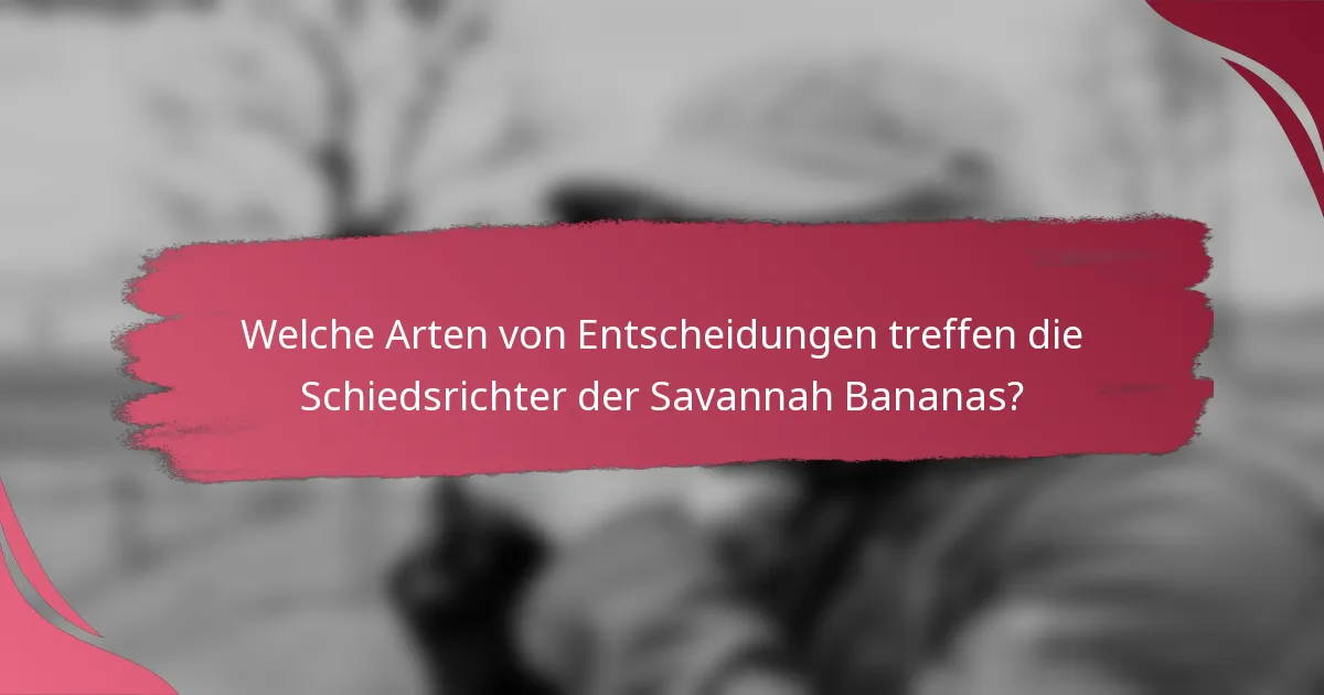 Welche Arten von Entscheidungen treffen die Schiedsrichter der Savannah Bananas?