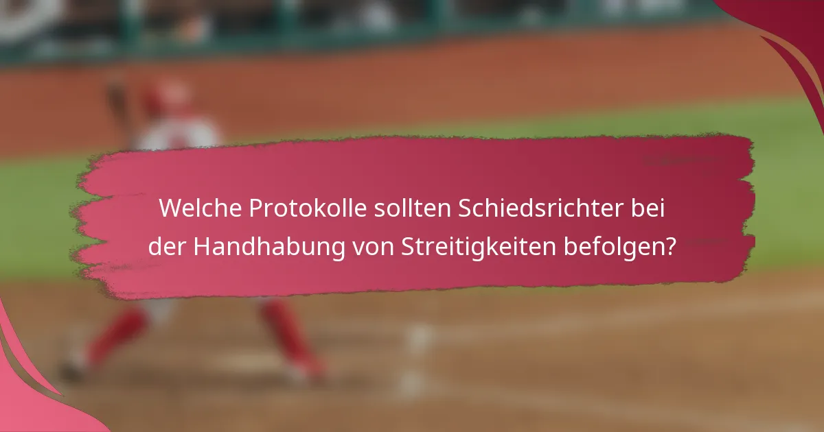 Welche Protokolle sollten Schiedsrichter bei der Handhabung von Streitigkeiten befolgen?