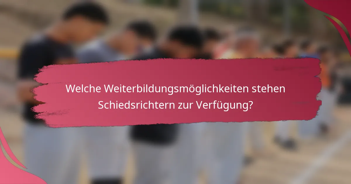 Welche Weiterbildungsmöglichkeiten stehen Schiedsrichtern zur Verfügung?