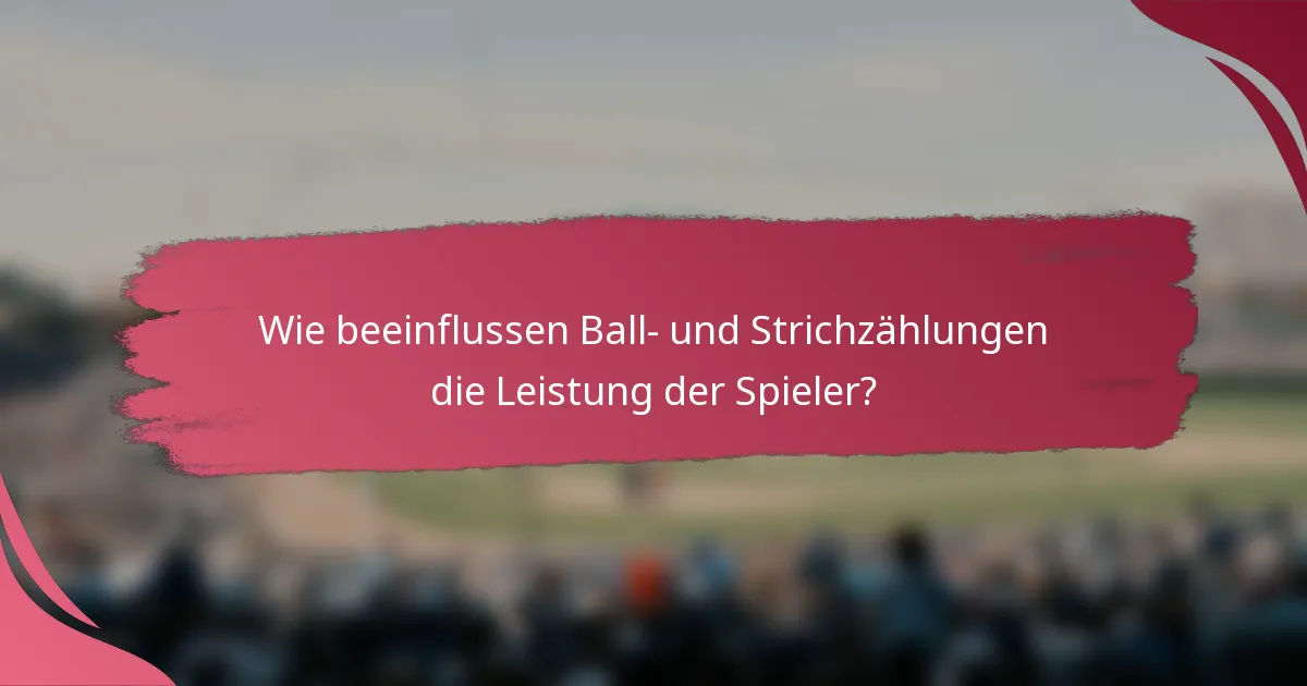 Wie beeinflussen Ball- und Strichzählungen die Leistung der Spieler?