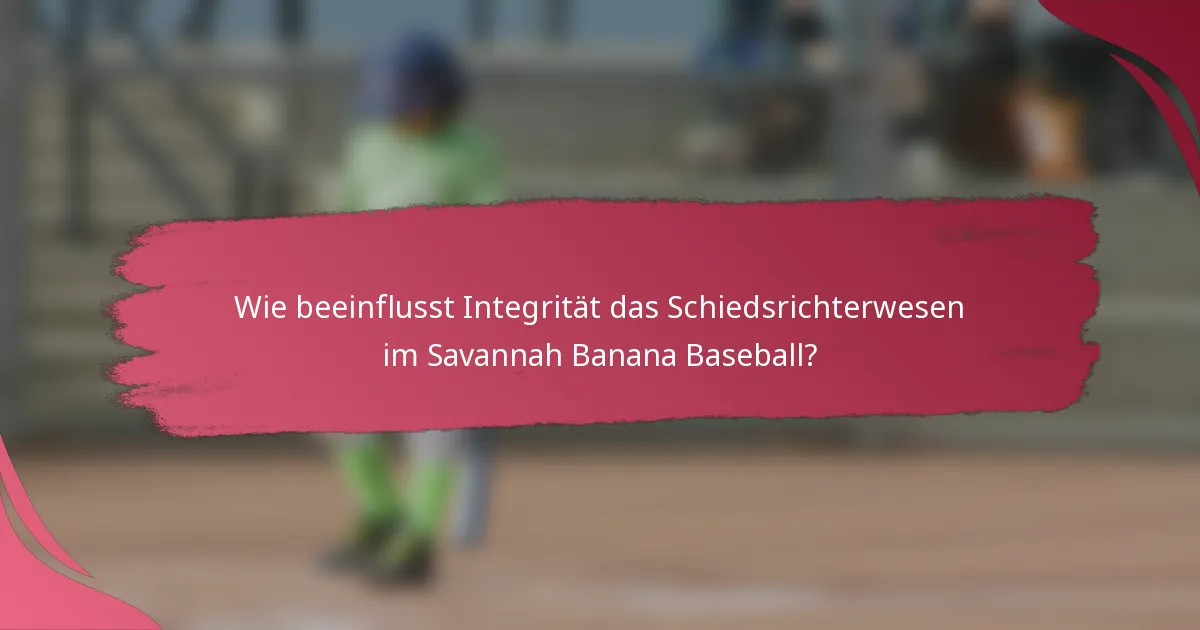 Wie beeinflusst Integrität das Schiedsrichterwesen im Savannah Banana Baseball?