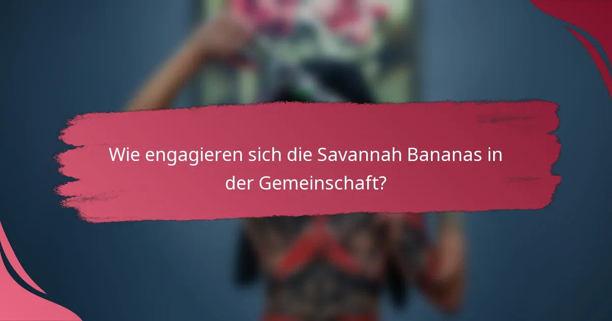 Wie engagieren sich die Savannah Bananas in der Gemeinschaft?