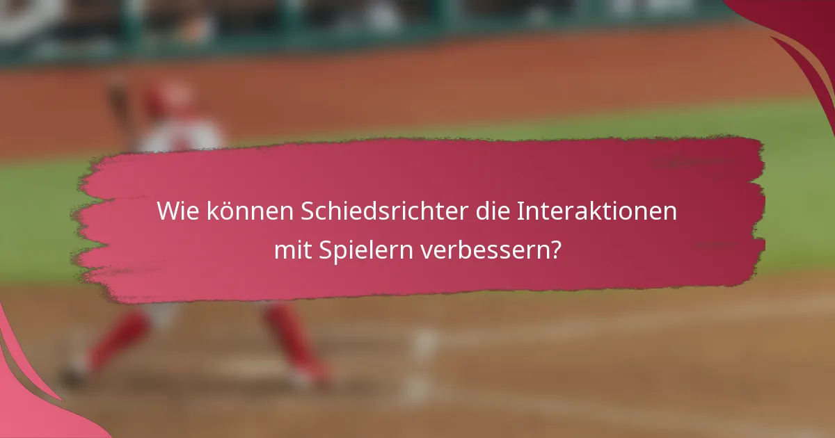 Wie können Schiedsrichter die Interaktionen mit Spielern verbessern?