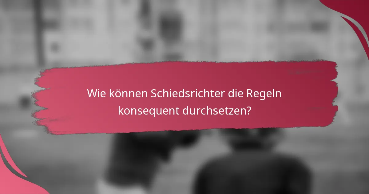 Wie können Schiedsrichter die Regeln konsequent durchsetzen?