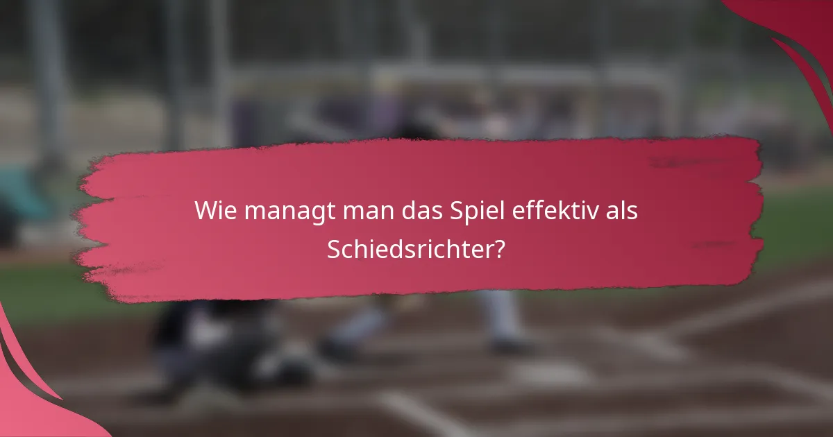 Wie managt man das Spiel effektiv als Schiedsrichter?