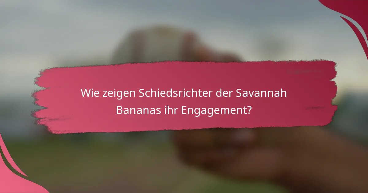 Wie zeigen Schiedsrichter der Savannah Bananas ihr Engagement?